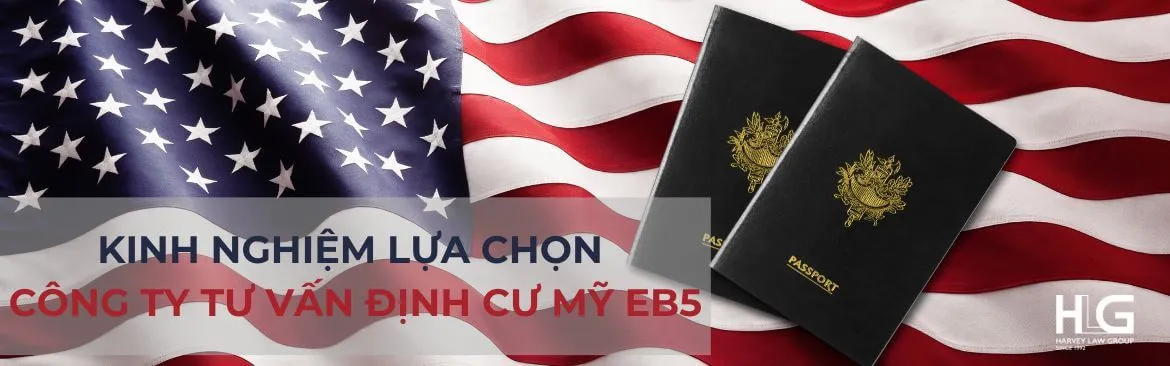 Kinh nghiệm lựa chọn công ty tư vấn định cư Mỹ EB5 uy tín