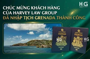 CHÚC MỪNG KHÁCH HÀNG CỦA HARVEY LAW GROUP ĐÃ NHẬP TỊCH GRENADA THÀNH CÔNG