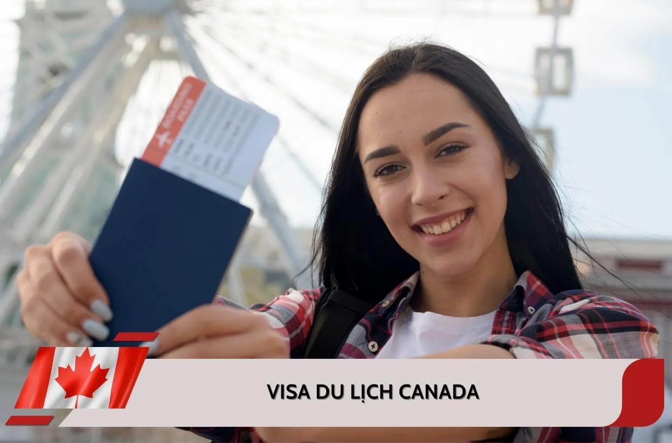 Các loại visa du lịch Canada: Hồ sơ, thủ tục, quy trình mới nhất