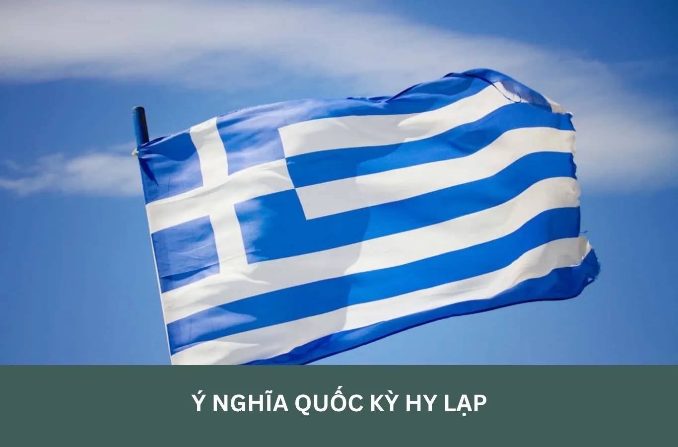 Ý nghĩa quốc kỳ Hy Lạp? Lịch sử hình thành lá cờ Hy Lạp