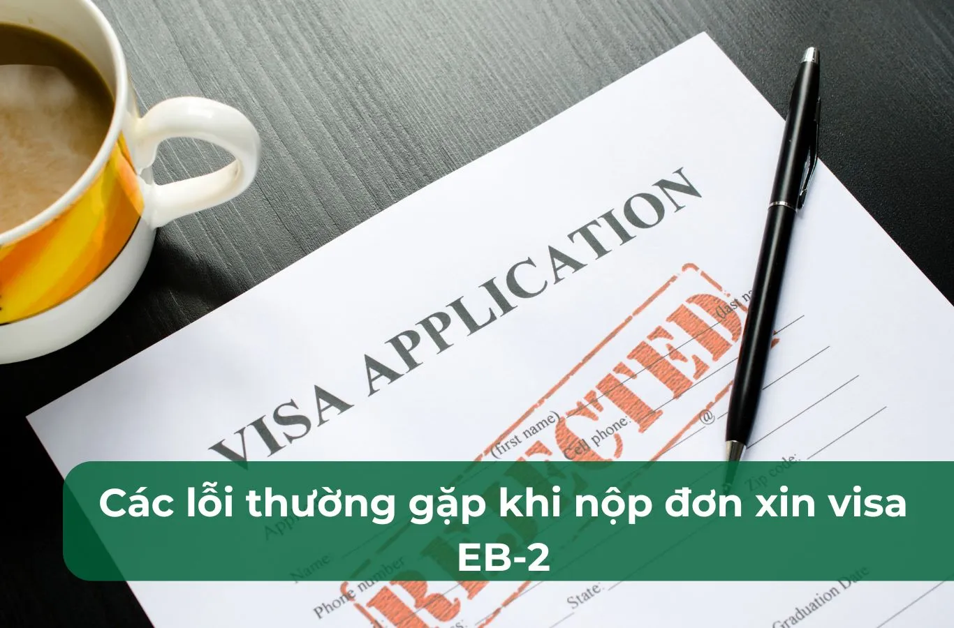 Các lỗi thường gặp khi nộp đơn xin visa EB-2 năm 2026