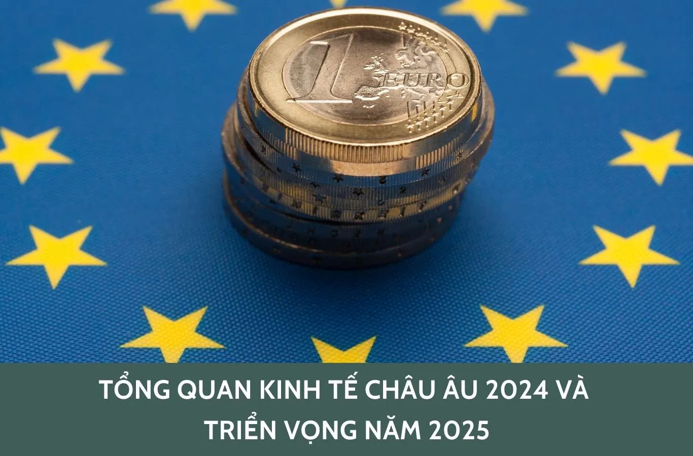 Tổng quan kinh tế châu Âu 2024 và triển vọng năm 2025