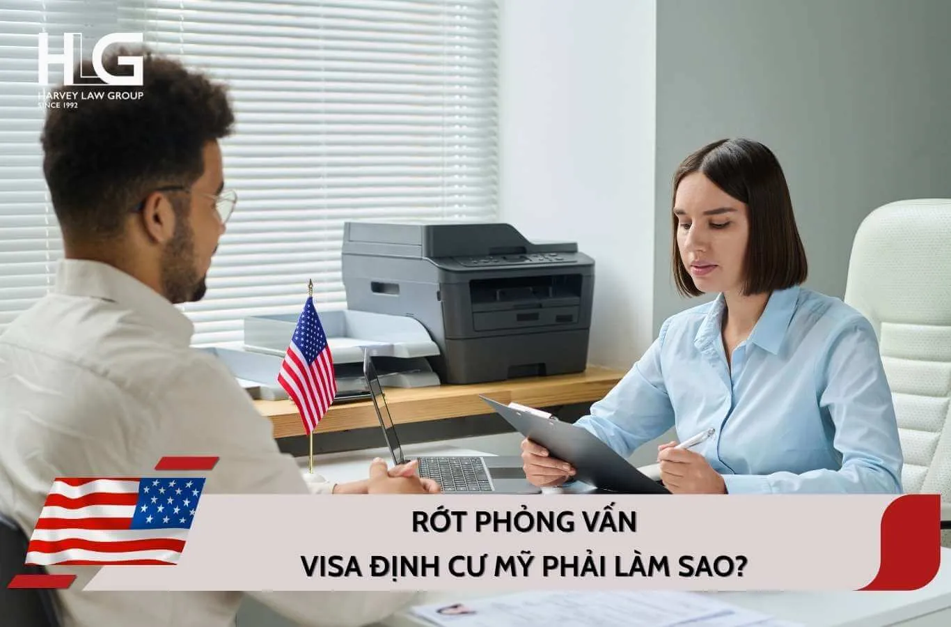 Rớt phỏng vấn Visa định cư Mỹ phải làm sao? Bao lâu xin lại được?